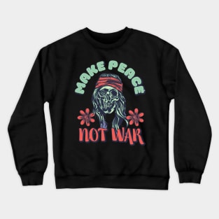 Make Peace, Not War shirt Crewneck Sweatshirt